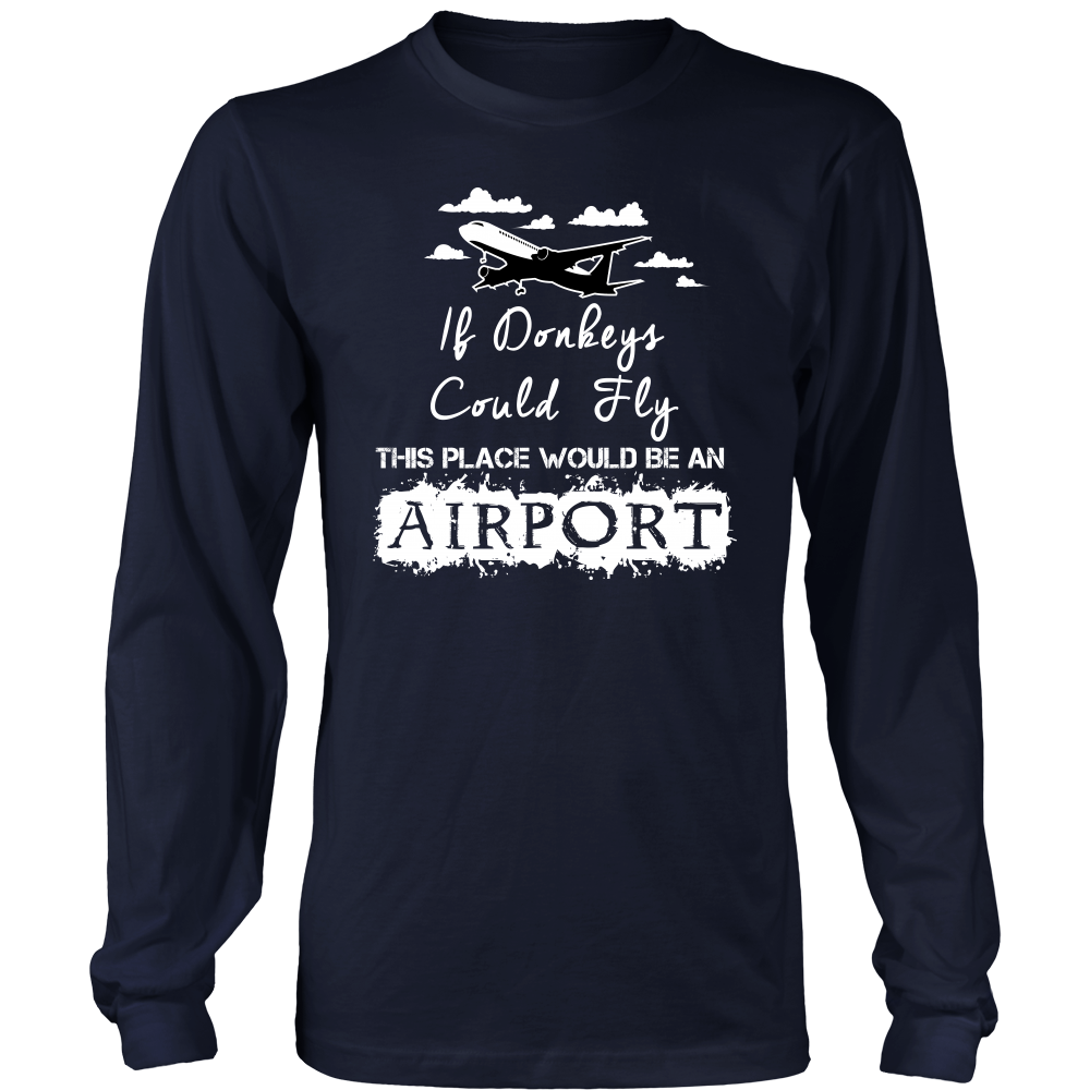 If Donkeys Could Fly,  This Place Would Be An Airport - T-Shirt