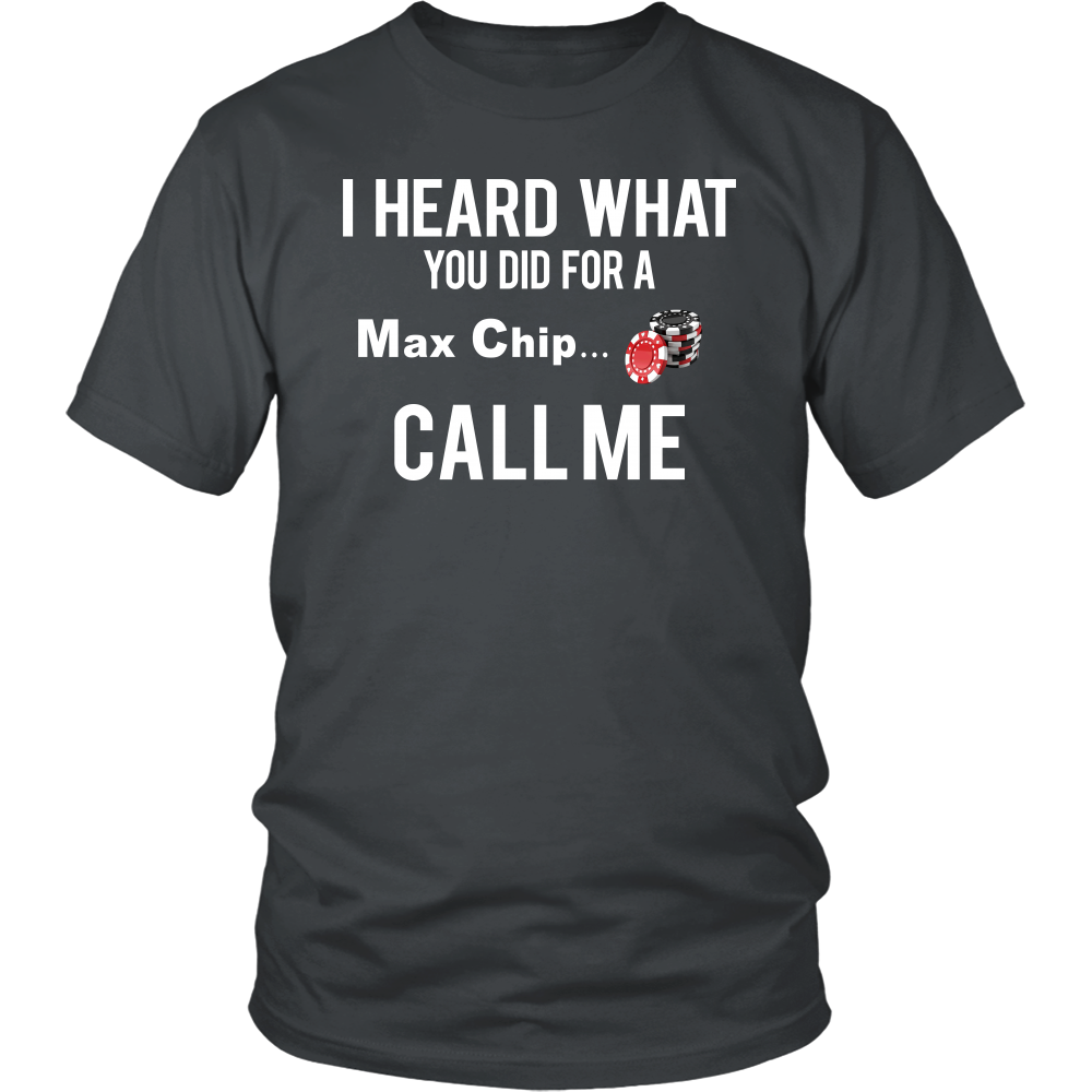I Heard What You Did For a Max Chip... T-Shirt
