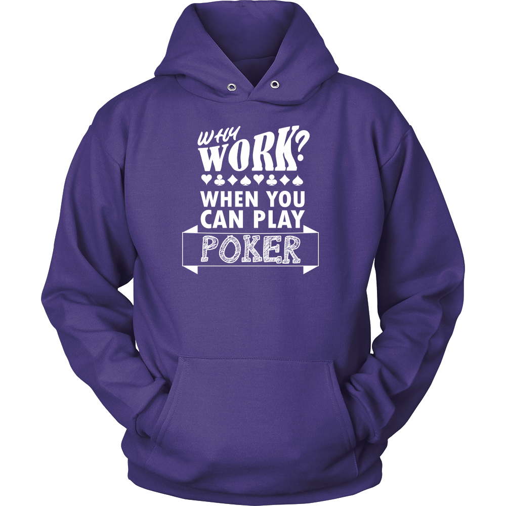 Why Work? When You Can Play Poker - White Lettering - T-Shirts, Longsleeves