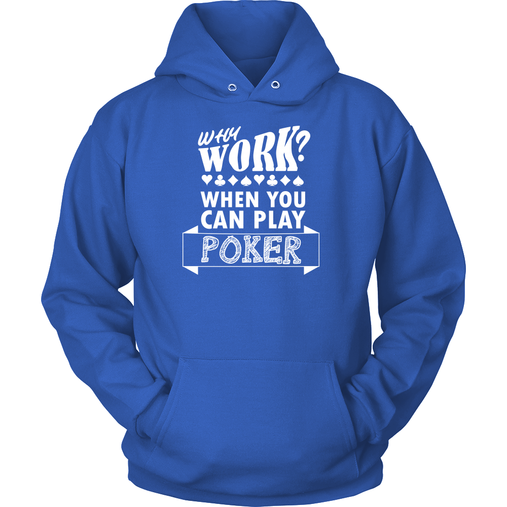 Why Work? When You Can Play Poker - White Lettering - T-Shirts, Longsleeves