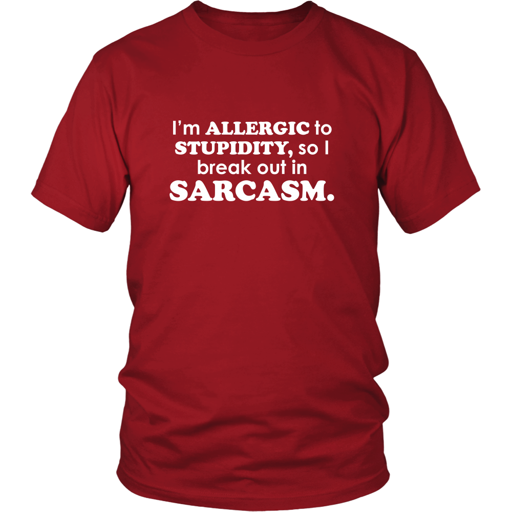I'm Allergic To Stupidity, so I break out in Sarcasm.