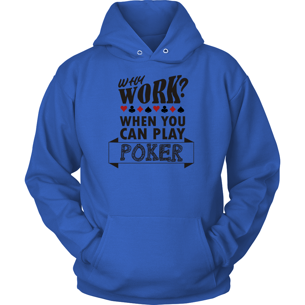Why Work? When You Can Play Poker - Black Lettering - T-Shirts, Sweatshirts