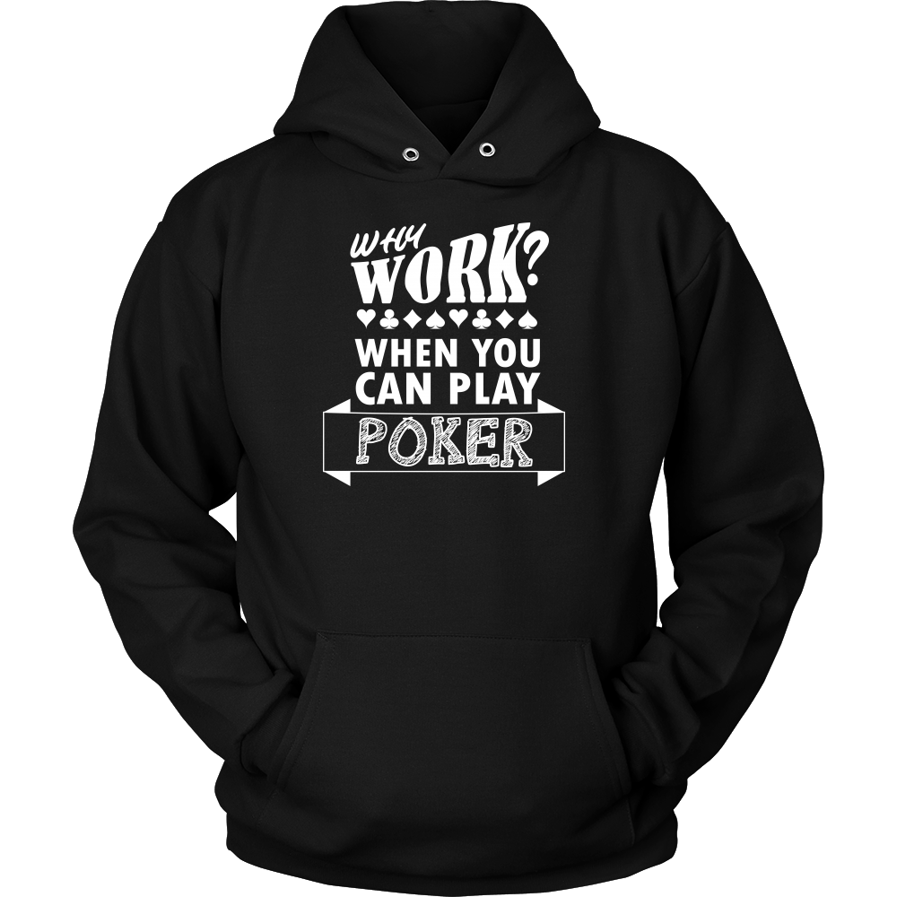 Why Work? When You Can Play Poker - White Lettering - T-Shirts, Longsleeves