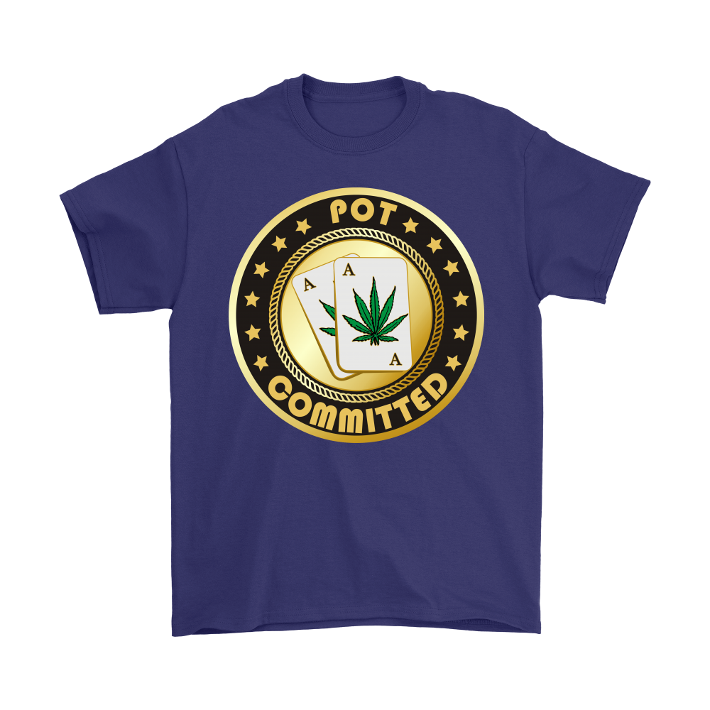 Pot Committed - T-Shirt, Sweatshirt, Hoodie