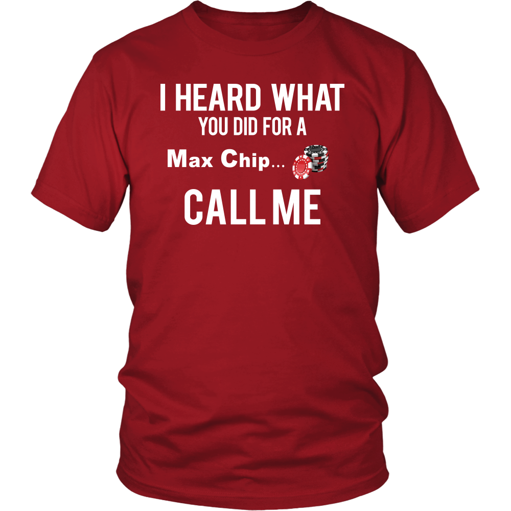 I Heard What You Did For a Max Chip... T-Shirt