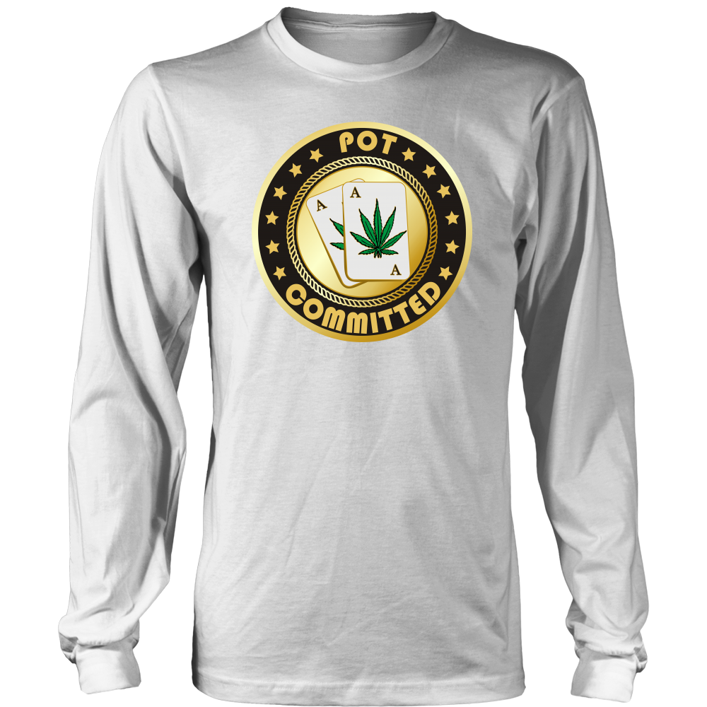 Pot Committed - T-Shirt, Sweatshirt, Hoodie