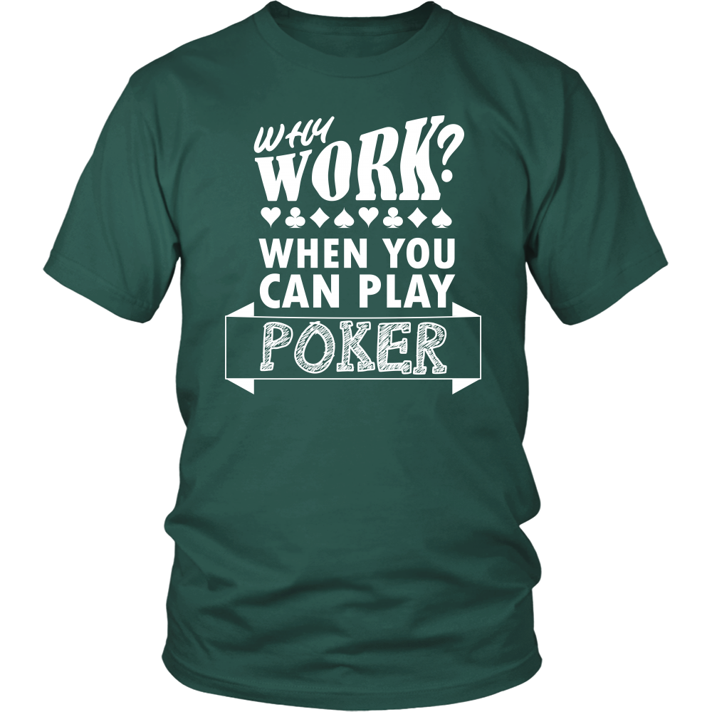 Why Work? When You Can Play Poker - White Lettering - T-Shirts, Longsleeves