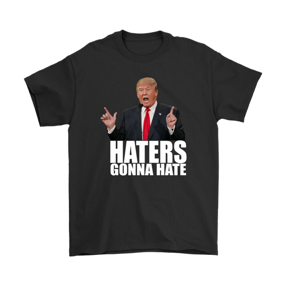 Haters Gonna Hate - Trump - White Lettering T-Shirt
