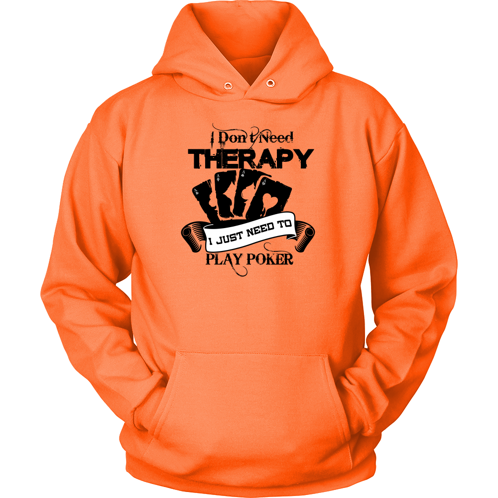 I Don't Need Therapy - I Just Need To Play Poker - Blk Lettering - T-shirts, Longsleeves, and Hoodies
