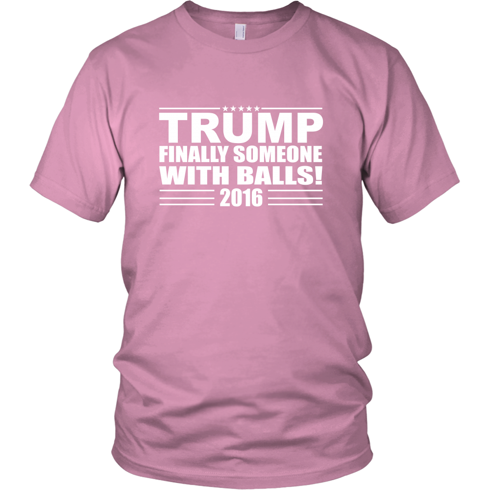 Trump - Finally Someone With Balls! 2016- White Lettering T-Shirt