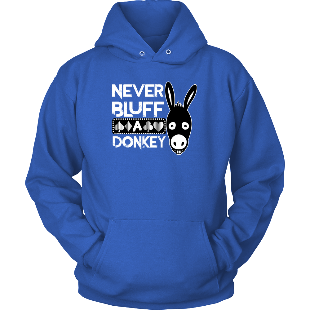 Never Bluff A Donkey - Hoodies
