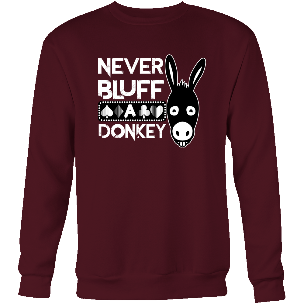 Never Bluff A Donkey - T-Shirts/Sweatshirts