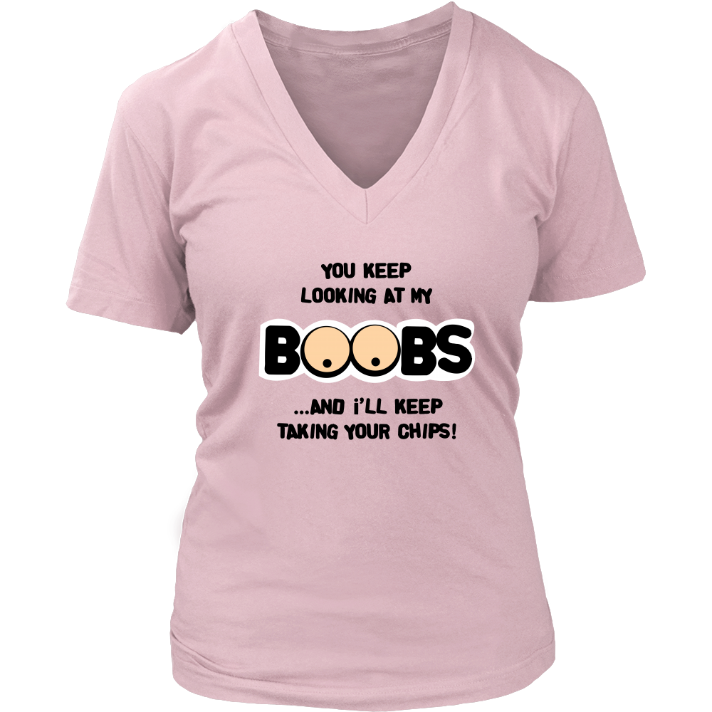 You Keep Looking At My Boobs _ I'll Keep Taking Your Chips - Shirt