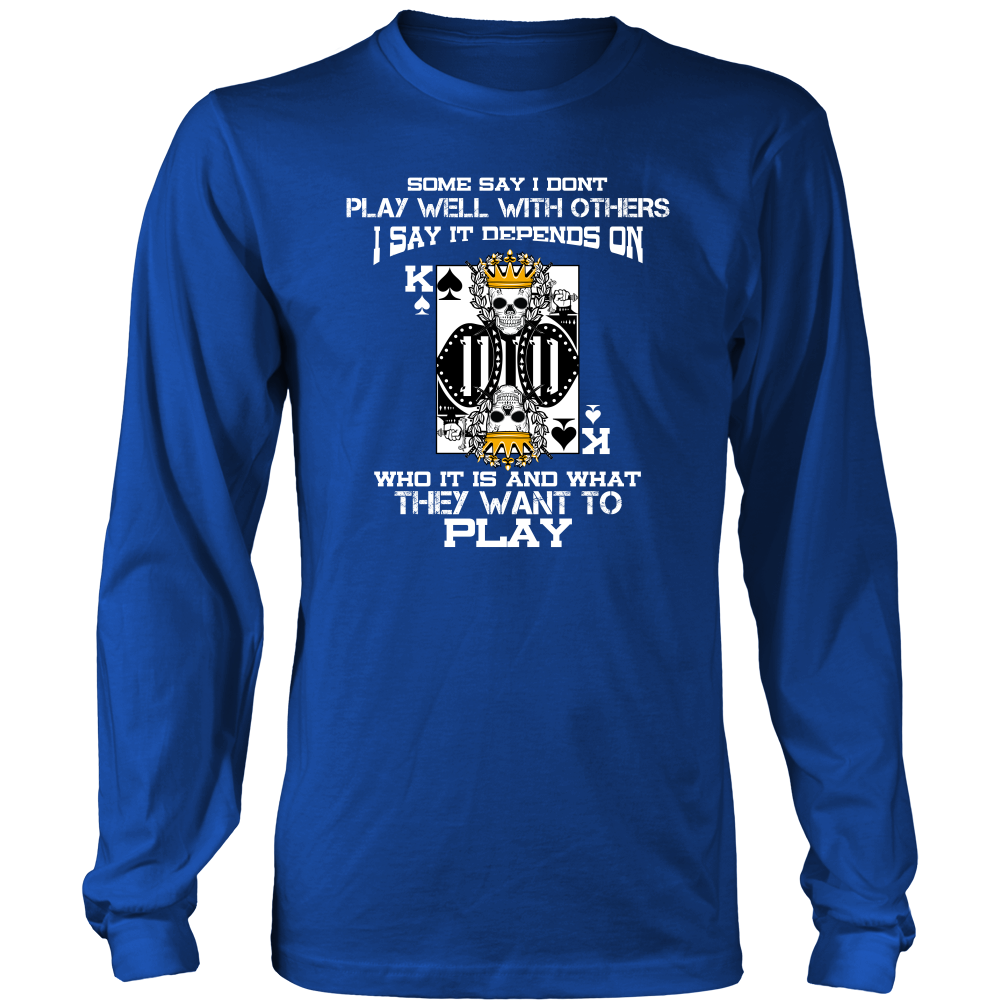 Some Say I Don't Play Well With Others - T-Shirts, Hoodies, Longsleeves