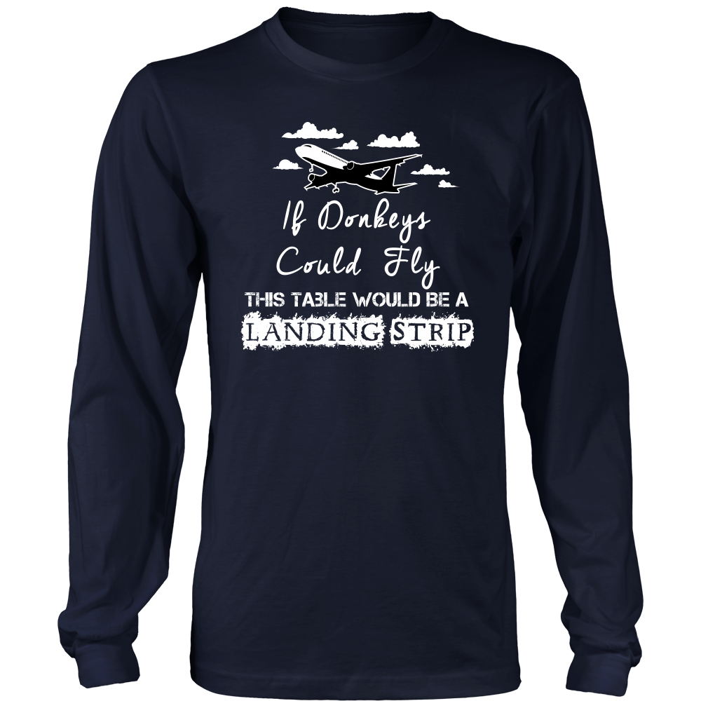 If Donkeys Could Fly,  This Table Would Be A Landing Strip - T-Shirt