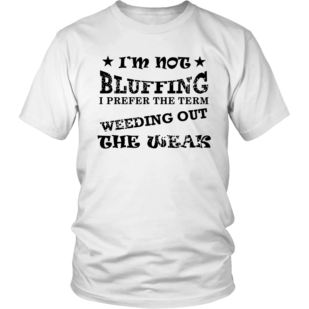 I'm Not Bluffing I Prefer The Term - Blk Lettering T-Shirt