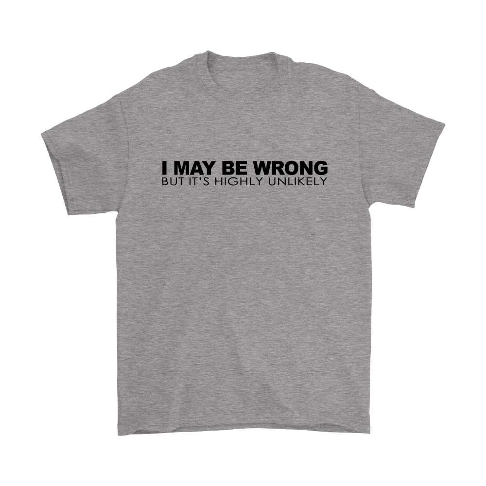 I May Be Wrong But It's Highly UnLikely- Blk Lettering