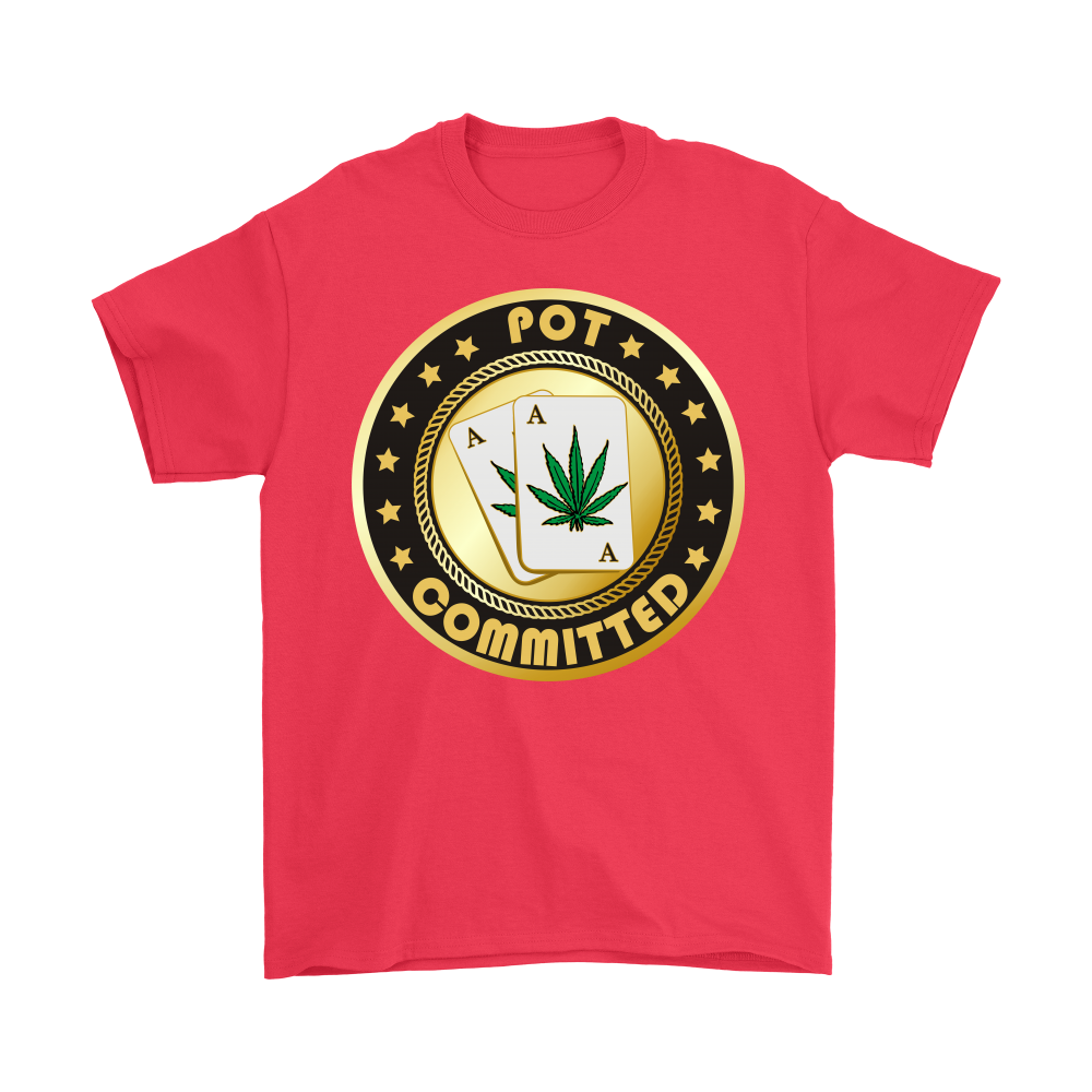 Pot Committed - T-Shirt, Sweatshirt, Hoodie