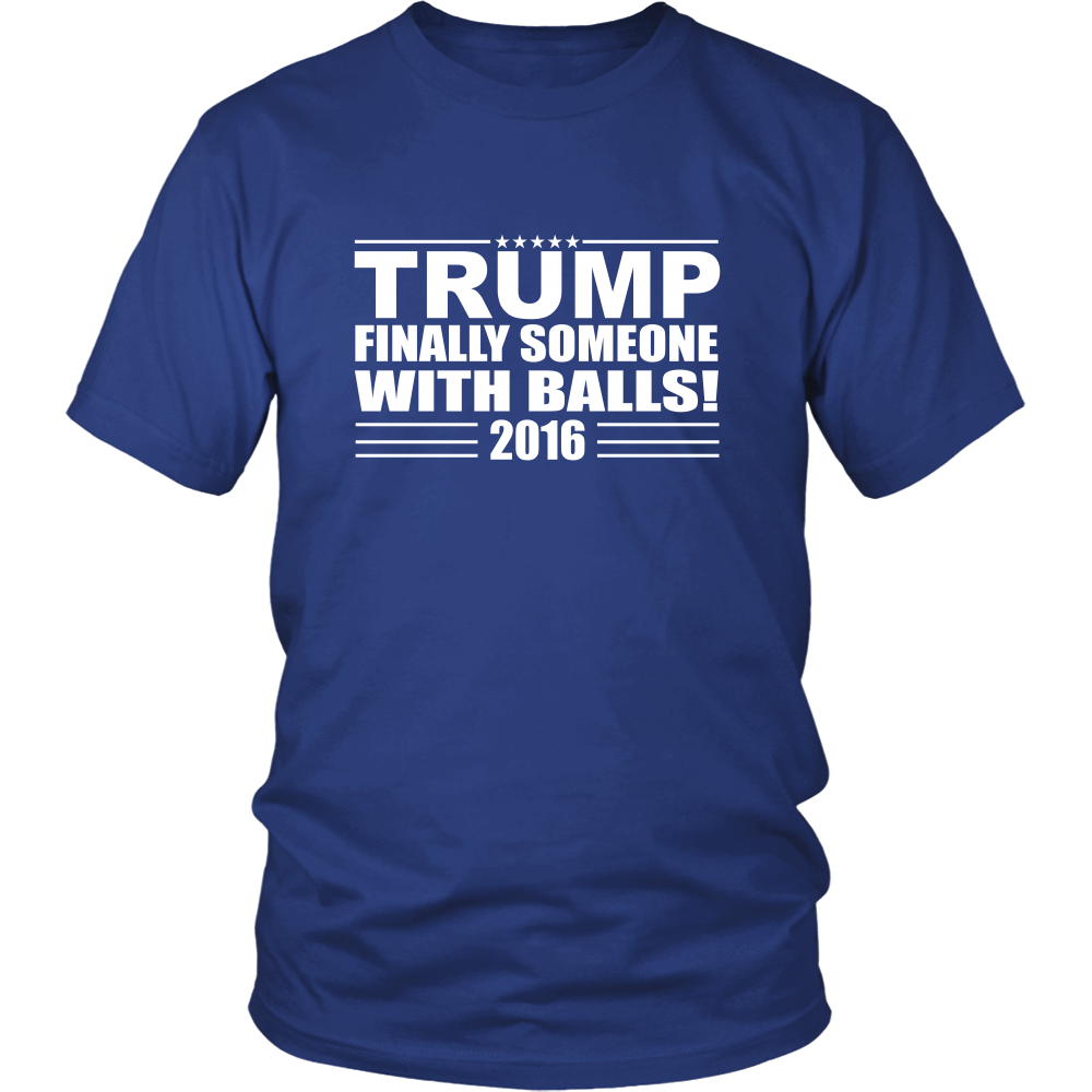 Trump - Finally Someone With Balls! 2016- White Lettering T-Shirt