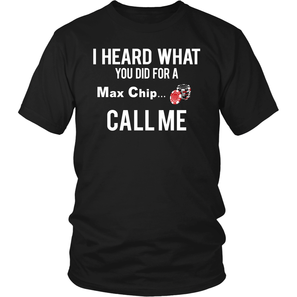 I Heard What You Did For a Max Chip... T-Shirt