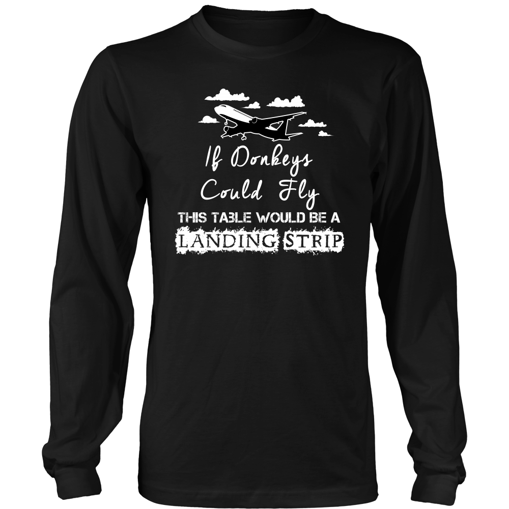 If Donkeys Could Fly,  This Table Would Be A Landing Strip - T-Shirt