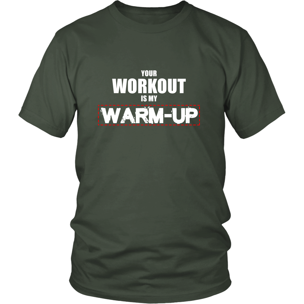 Your Workout Is My Warm-Up T-Shirt