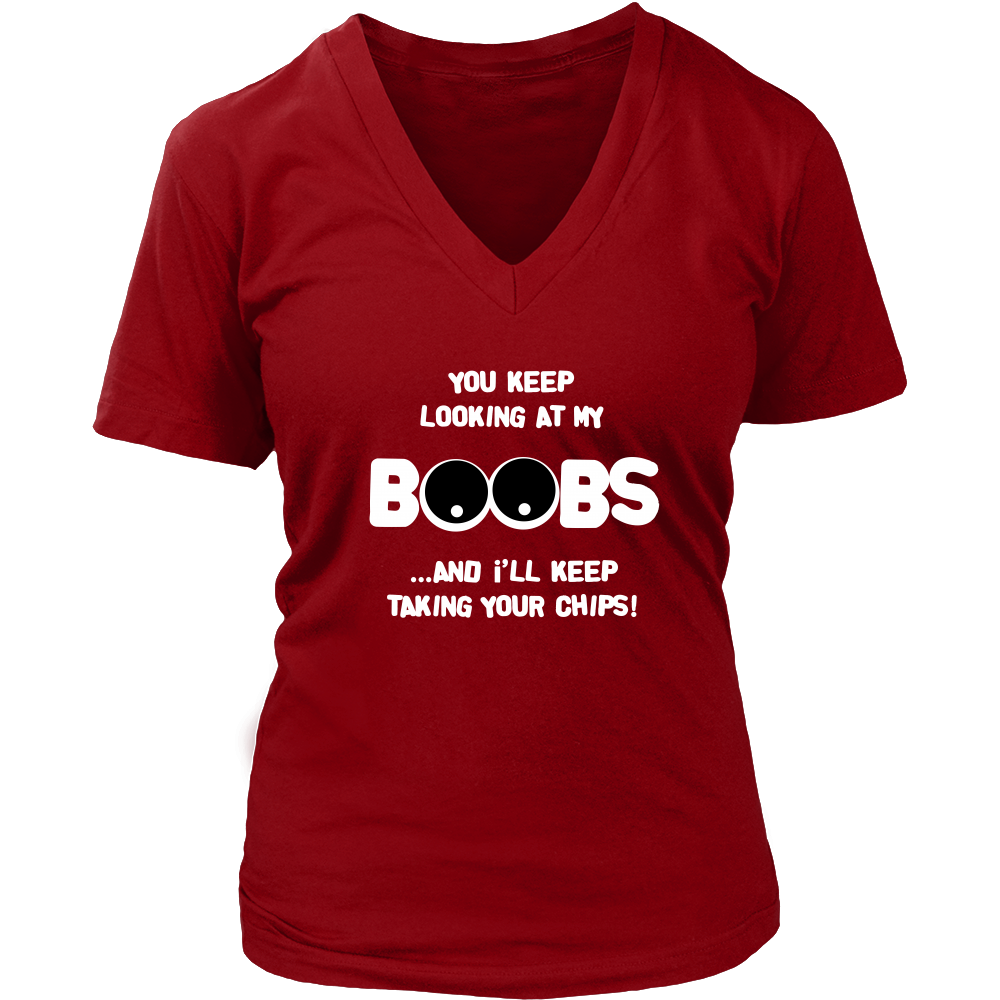 You Keep Looking At My Boobs _ I'll Keep Taking Your Chips - White Lettering V2 Shirt
