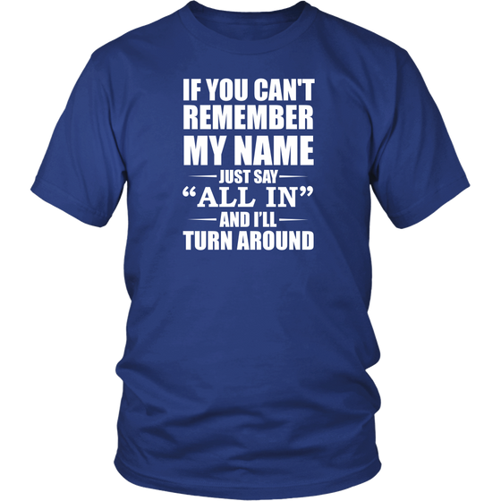 If You Can't Remember My Name - White Lettering - Both Sides - T-Shirts, Hoodies, Longsleeves