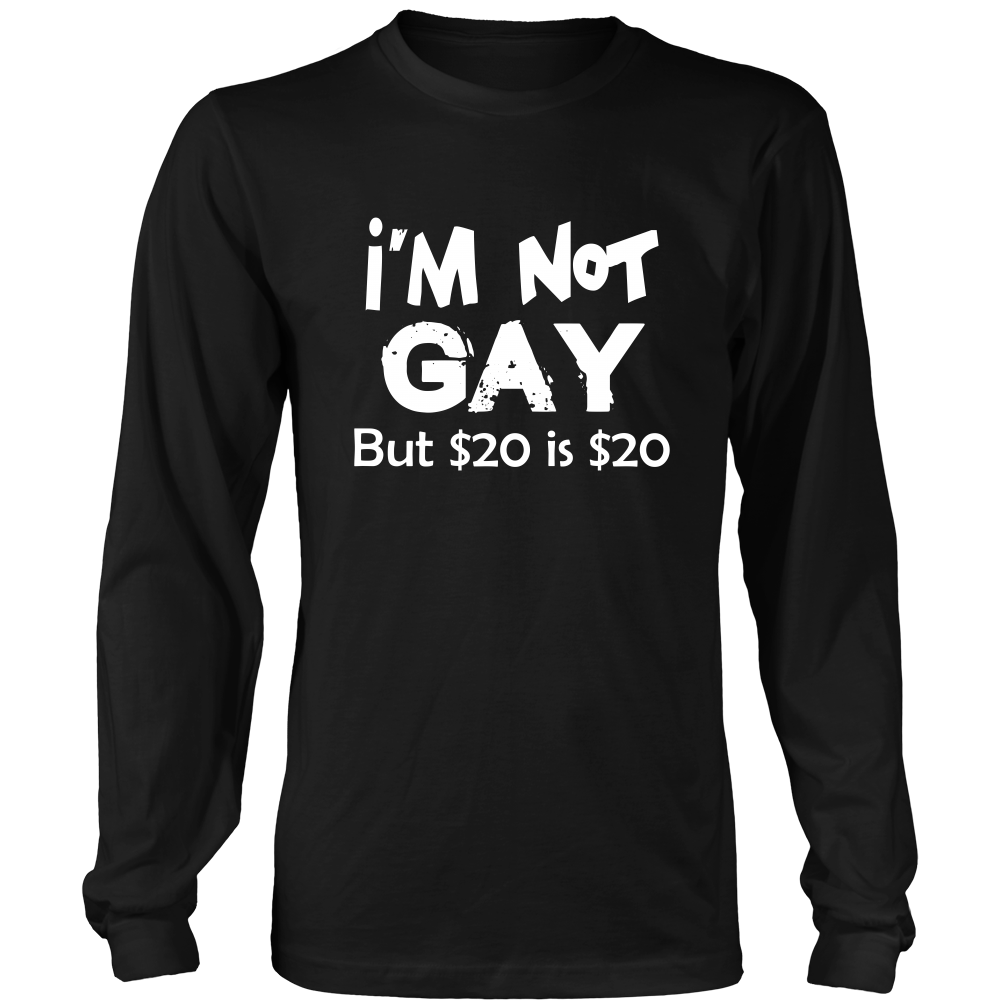I'm Not Gay But $20 is $20 -Blk- T-Shirts