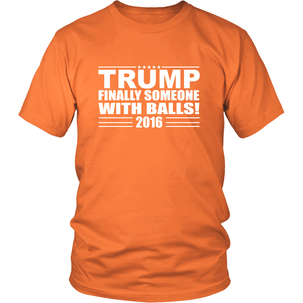 Trump - Finally Someone With Balls! 2016- White Lettering T-Shirt