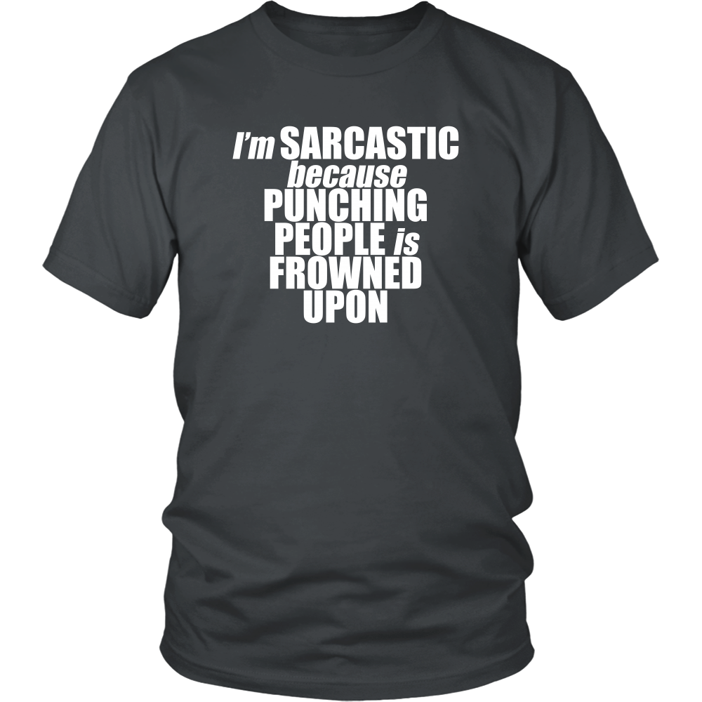I'm Sarcastic because Punching People is Frowned Upon