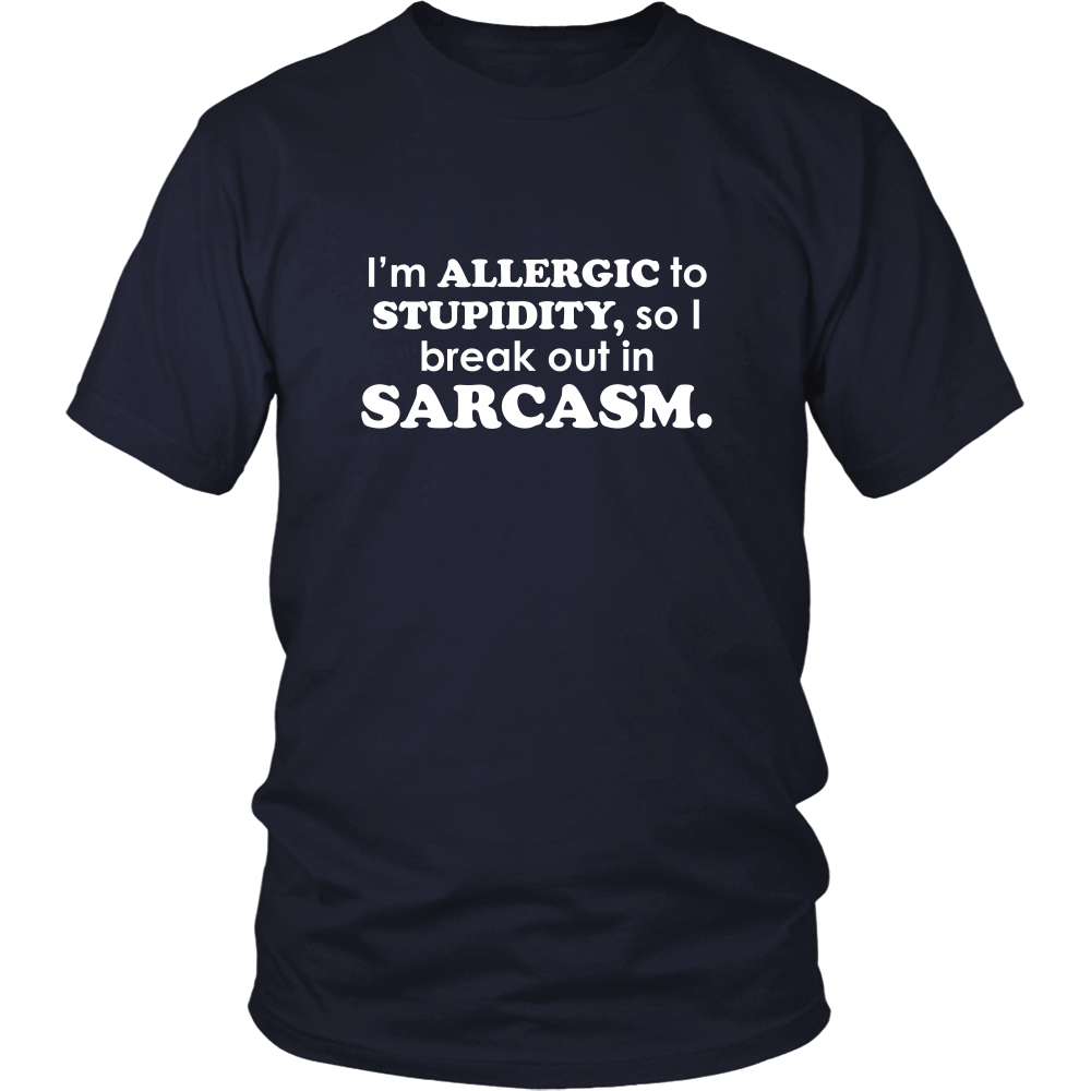 I'm Allergic To Stupidity, so I break out in Sarcasm.