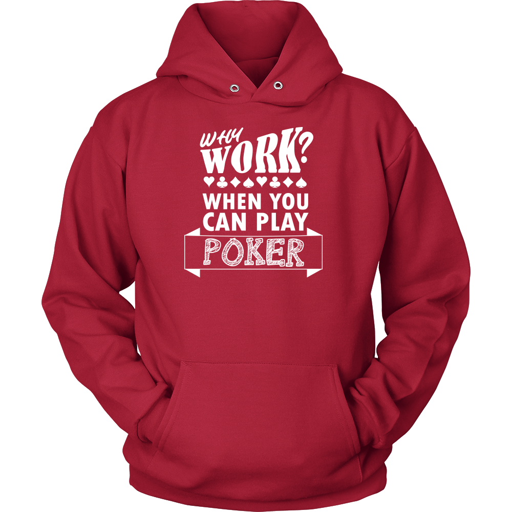 Why Work? When You Can Play Poker - White Lettering - T-Shirts, Longsleeves