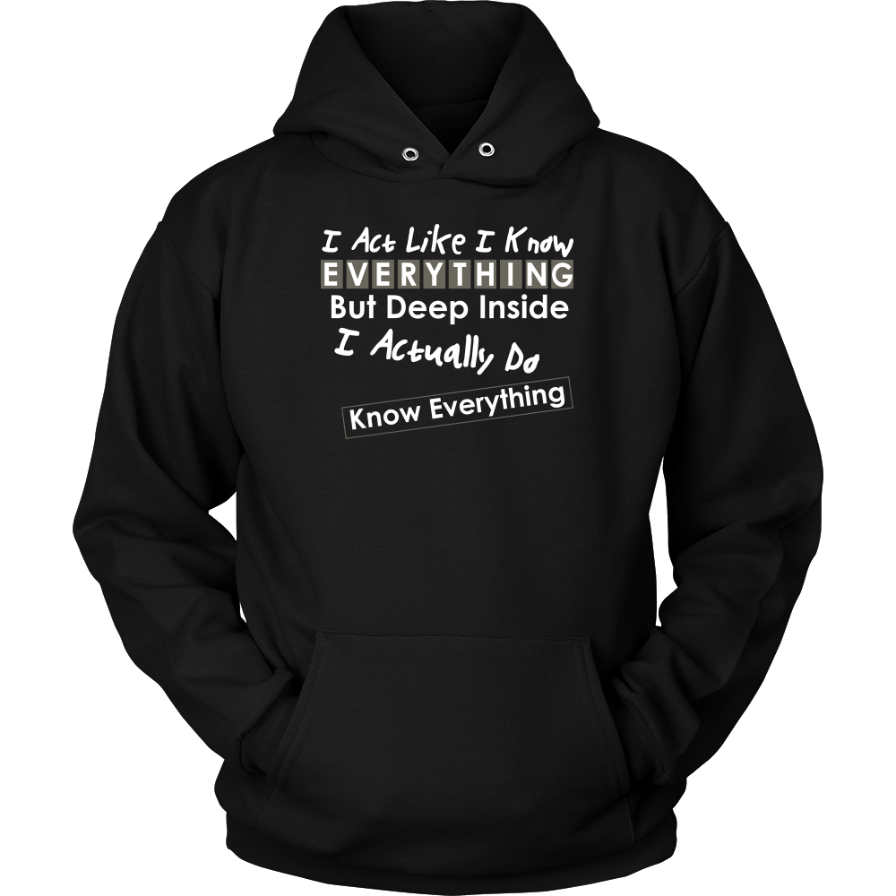 I Act Like I Know Everything - T-Shirt