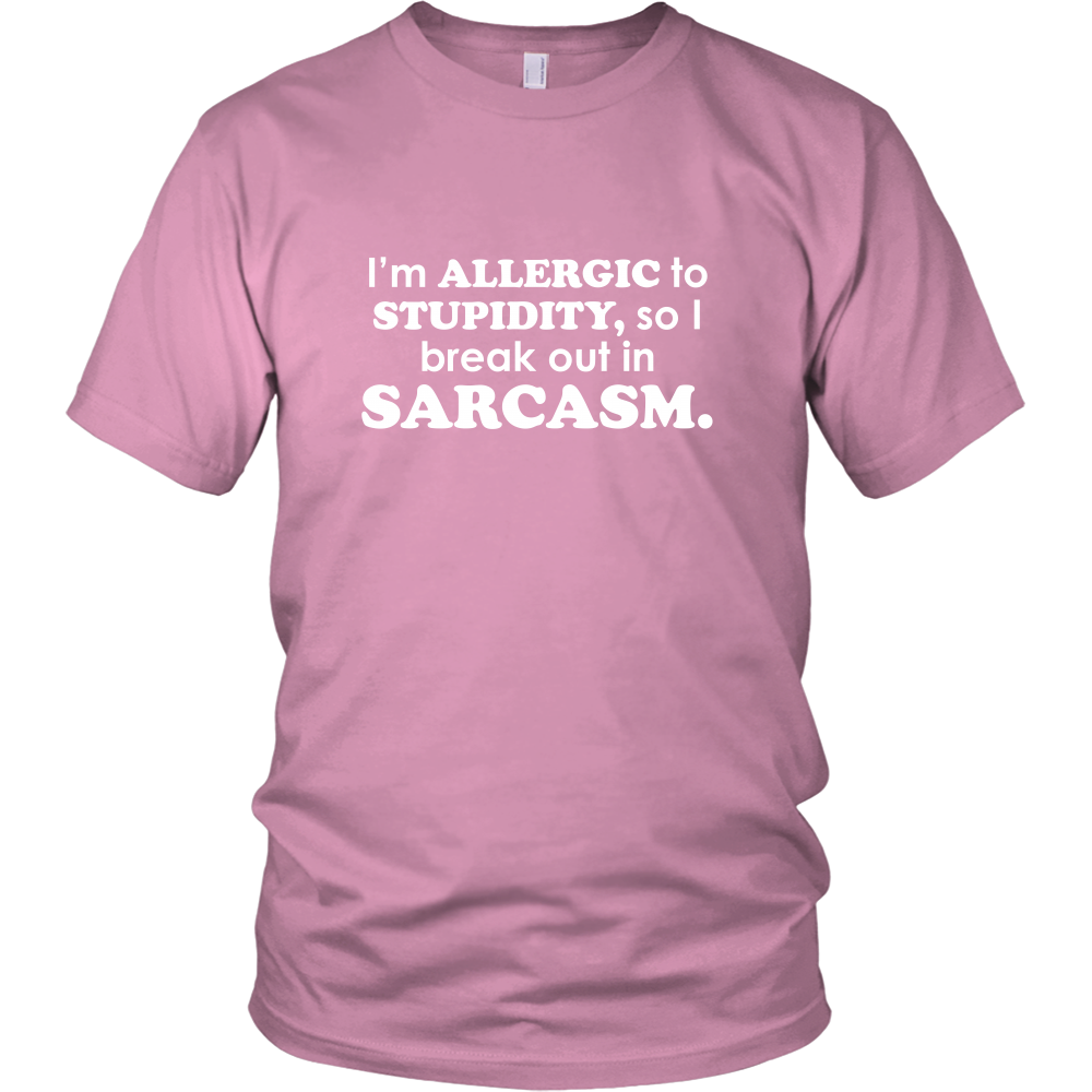 I'm Allergic To Stupidity, so I break out in Sarcasm.