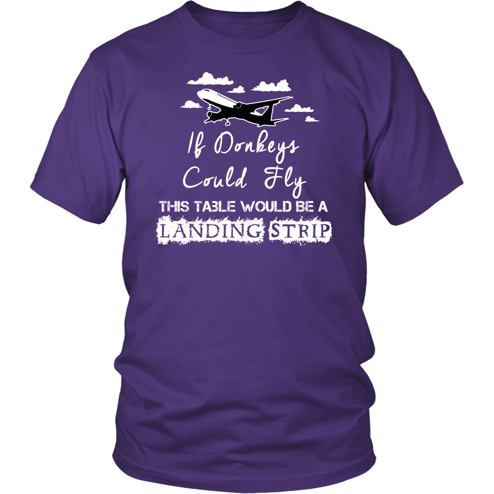 If Donkeys Could Fly,  This Table Would Be A Landing Strip - T-Shirt
