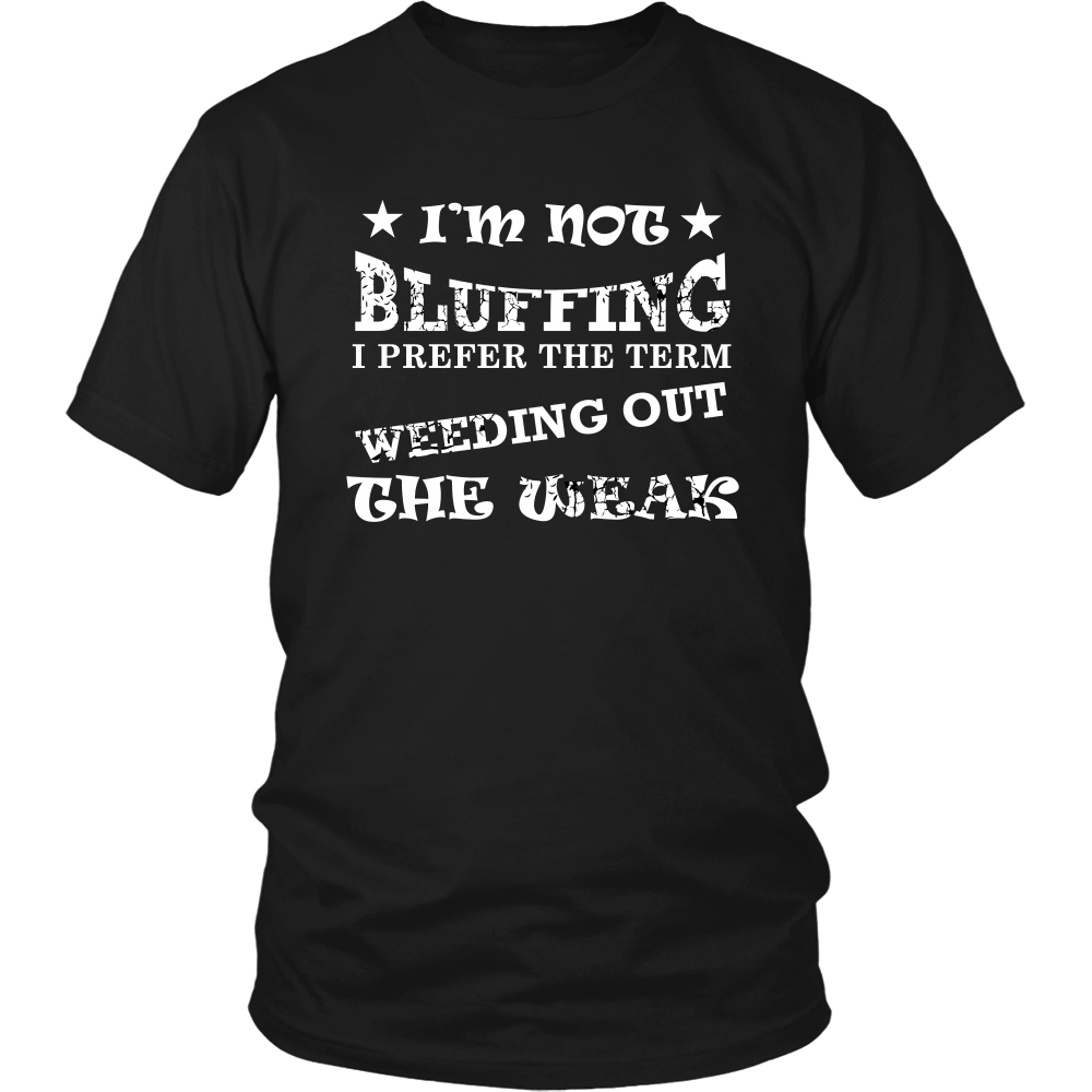 I'm Not Bluffing I Prefer The Term - White Lettering T-Shirt