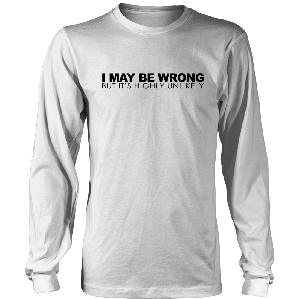 I May Be Wrong But It's Highly UnLikely- Blk Lettering