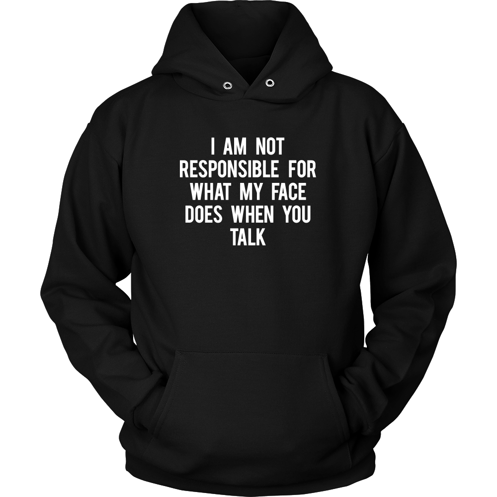 I Am Not Responsible For What My Face Does When You Talk - White Lettering - Shirt