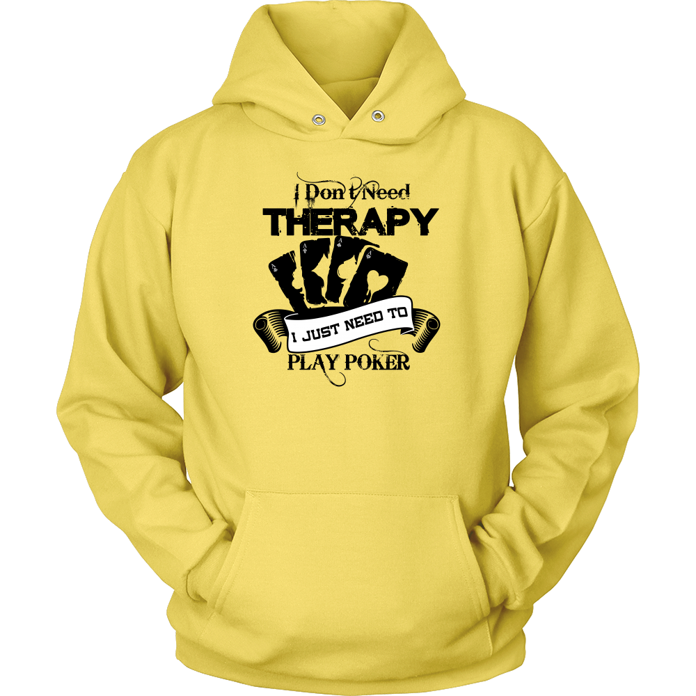 I Don't Need Therapy - I Just Need To Play Poker - Blk Lettering - T-shirts, Longsleeves, and Hoodies