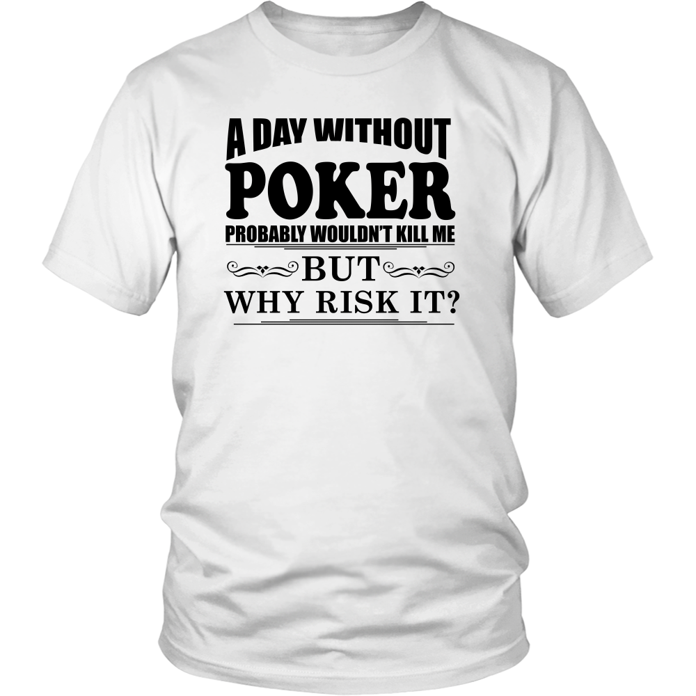 A Day Without Poker - Black Lettering - T-Shirts, Hoodies, Longsleeves