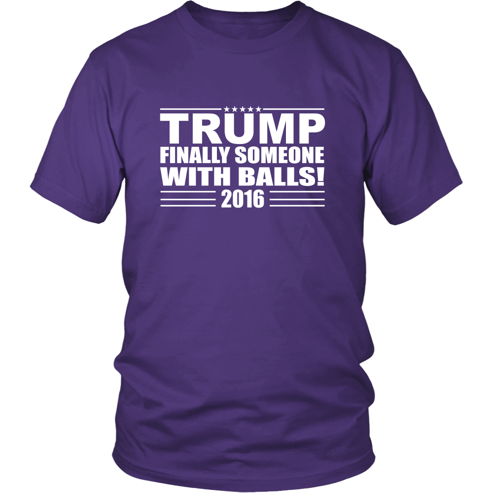 Trump - Finally Someone With Balls! 2016- White Lettering T-Shirt