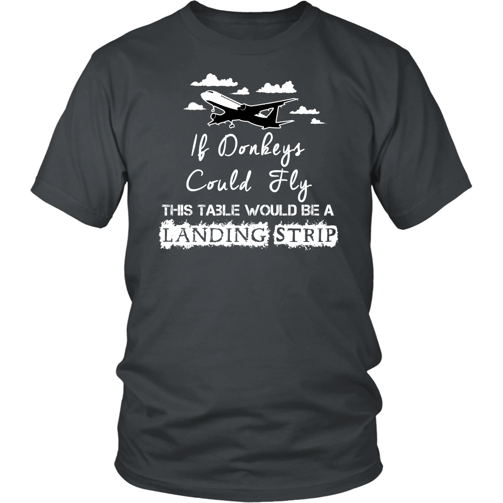 If Donkeys Could Fly,  This Table Would Be A Landing Strip - T-Shirt