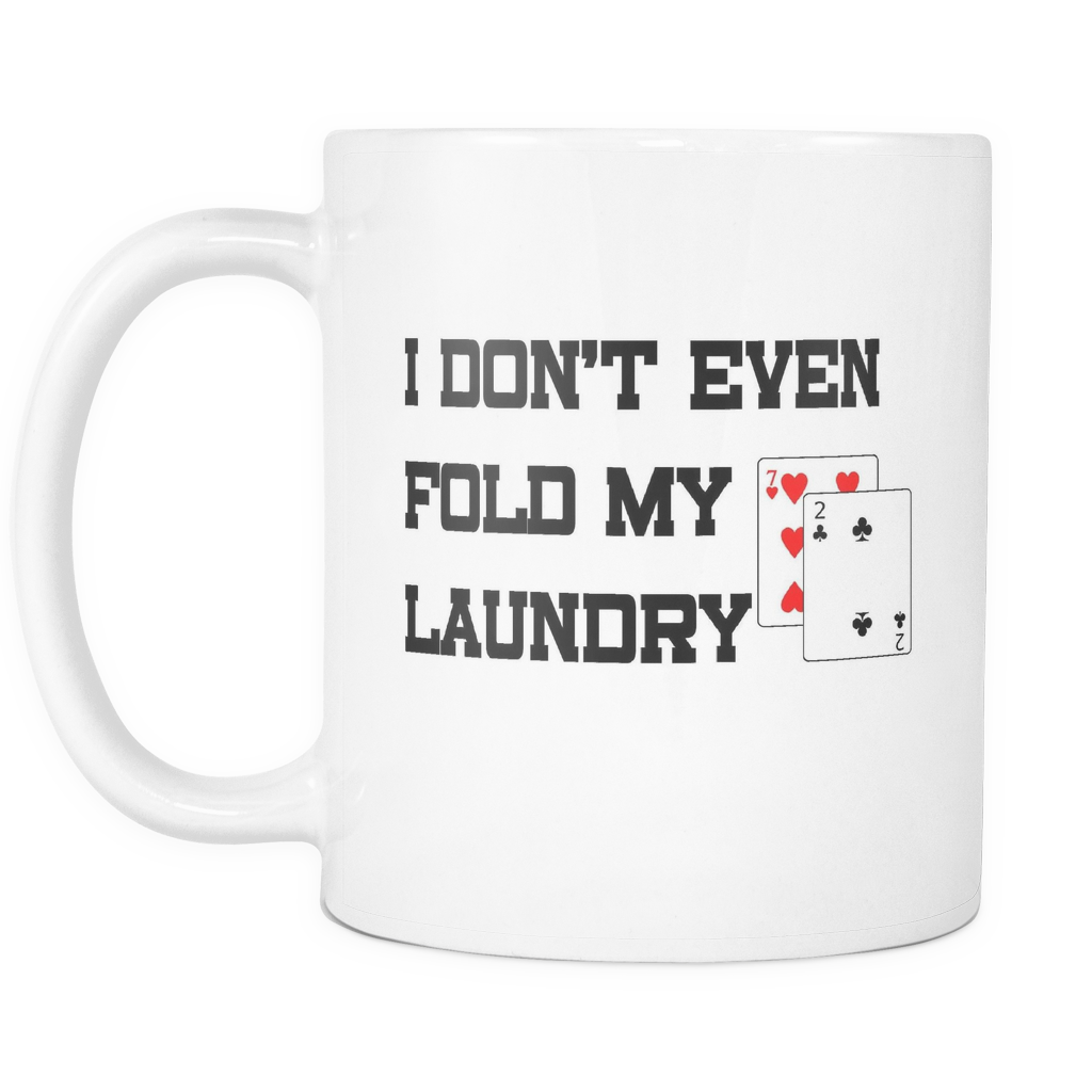 I Don't Even Fold Laundry -11oz White Mug