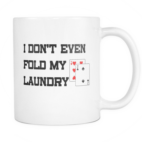 I Don't Even Fold Laundry -11oz White Mug