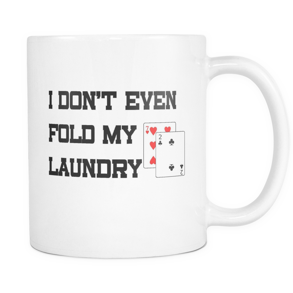 I Don't Even Fold Laundry -11oz White Mug